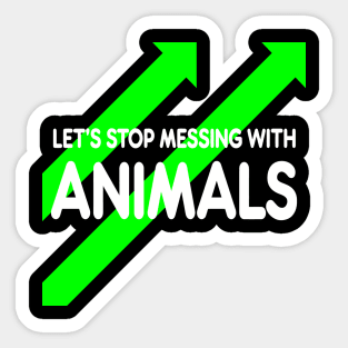 let’s stop messing with animals Sticker